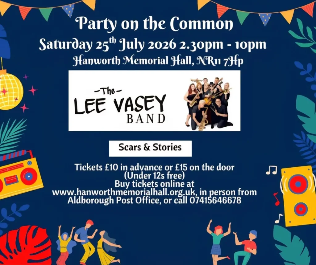 Party on the Common flyer: The Lee Vasey Band plus Scars & Stories, Saturday 25th July 2026, 2.30pm to 10pm at Hanworth Memorial Hall, NR11 7HP. Tickets £10 in advance or £15 on the door, under 12s free. Buy online at http://www.hanworthmemorialhall.org.uk, in-person from Aldborough Post Office, or call 07415 646678.